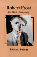 Robert Frost: The Work of Knowing - Poirier, Richard