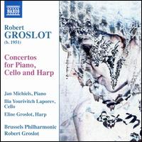 Robert Groslot: Concertos for Piano, Cello and Harp - Eline Groslot (harp); Ilia Yourivich Laporev (cello); Jan Michiels (piano); Brussels Philharmonic Orchestra;...