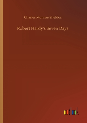Robert Hardy's Seven Days - Sheldon, Charles Monroe