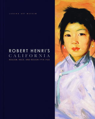 Robert Henri's California: Realism, Race and Region 1914-1925 - Cartwright, Derrick R, and Leeds, Valerie Ann, and Warner, Malcolm, Dr. (Foreword by)