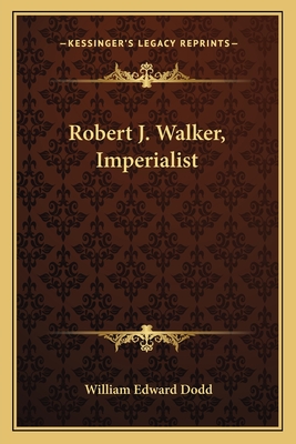 Robert J. Walker, Imperialist - Dodd, William Edward