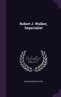 Robert J. Walker, Imperialist - Dodd, William Edward