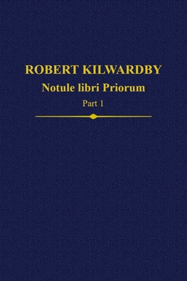 Robert Kilwardby, Notule libri Priorum, Part 1 - Thom, Paul (Editor), and Scott, John (Editor)