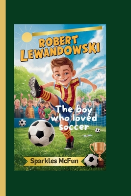 Robert Lewandowski: The boy who loved soccer - McFun, Sparkles