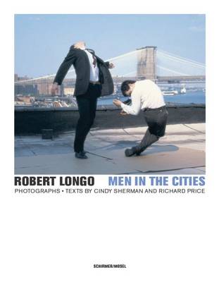 Robert Longo: Men in the Cities - Sherman, Cindy (Text by), and Prince, Richard (Text by)