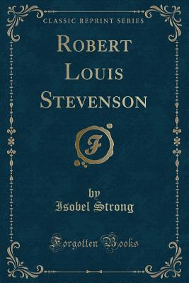 Robert Louis Stevenson (Classic Reprint) - Strong, Isobel
