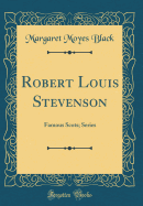 Robert Louis Stevenson: Famous Scots; Series (Classic Reprint)