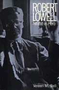 Robert Lowell: Nihilist as Hero