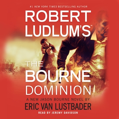 Robert Ludlum S the Bourne Dominion - Lustbader, Eric Van, and Davidson, Jeremy (Read by)