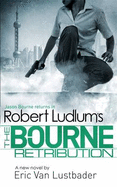 Robert Ludlum's The Bourne Retribution - Ludlum, Robert, and Lustbader, Eric van