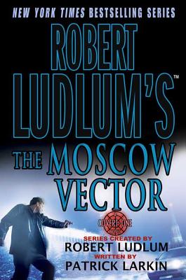 Robert Ludlum's the Moscow Vector - Larkin, Patrick