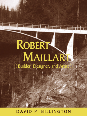 Robert Maillart: Builder, Designer, and Artist - Billington, David P, Jr., and David P, Billington