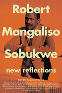 Robert Mangoliso Sobukwe: New Reflections