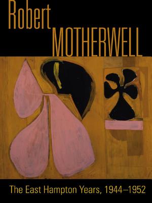 Robert Motherwell: The Easthampton Years 1944-1951 - Tuchman, Phyllis
