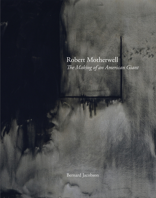 Robert Motherwell: The Making of an American Giant - Jacobson, Bernard