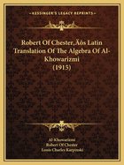 Robert Of Chester's Latin Translation Of The Algebra Of Al-Khowarizmi (1915)