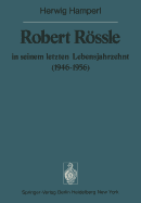 Robert Rssle in Seinem Letzten Lebensjahrzehnt (1946-56): Dargestellt an Hand Von Auszgen Aus Seinen Briefen an H. Und R. Hamperl