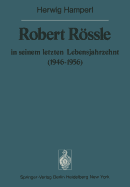 Robert Rssle in Seinem Letzten Lebensjahrzehnt (1946-56): Dargestellt an Hand Von Ausz?gen Aus Seinen Briefen an H. Und R. Hamperl