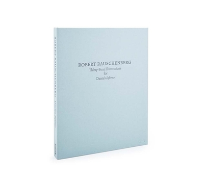 Robert Rauschenberg: Thirty-Four Illustrations for Dante's Inferno: Limited Edition - Rauschenberg, Robert, and Dickerman, Leah (Introduction by), and Young, Kevin (Text by)