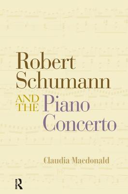 Robert Schumann and the Piano Concerto - Macdonald, Claudia