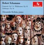 Robert Schumann: Carnaval, Op. 9; Waldszenen, Op. 82; Arabesque, Op. 18 - Alexander Kobrin (piano)