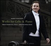 Robert Schumann: Works for Cello & Piano - Brian Thornton (cello); Spencer Myer (piano)