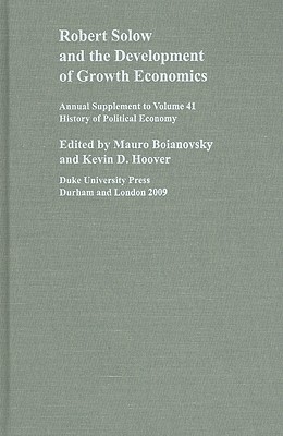 Robert Solow and the Development of Growth Economics - Hoover, Kevin D., and Boianovsky, Mauro