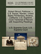 Robert Stroud, Petitioner, V. E.B. Swope, Warden, United States Penitentiary, Alcatraz, California. U.S. Supreme Court Transcript of Record with Supporting Pleadings