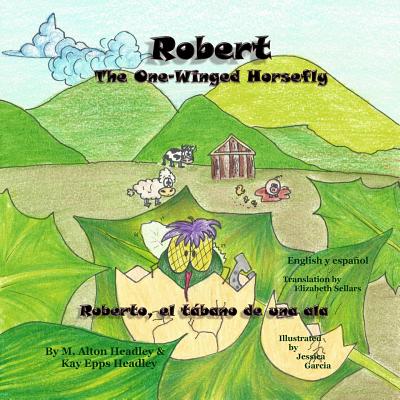 Robert, The One-Winged Horsefly: Roberto, el tabano de una ala - Headley, Kay Epps, and Sellars, Elizabeth (Translated by)