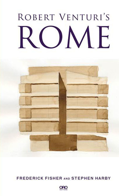 Robert Venturi's Rome - Fisher, Frederick, and Harby, Stephen