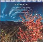 Robert Ward: First Sonata for Violin & Piano; Arioso & Tarantelle for Cello & Piano