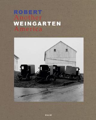 Robert Weingarten: Another America - Weingarten, Robert (Photographer), and White, Garrett (Contributions by), and Sobieszek, Robert (Text by)