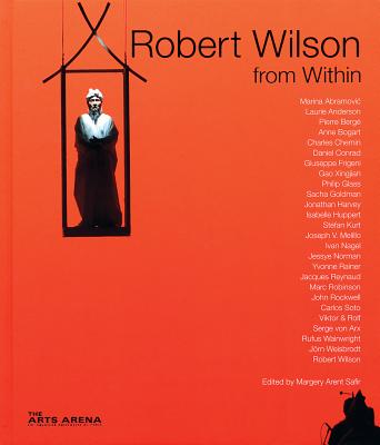 Robert Wilson from Within: Catalogue Raisonn - Wilson, Robert, and Safir, Margery Arent (Editor), and Abramovic, Marina (Text by)