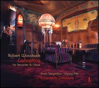 Robert Woodcock: Concertos for Recorder & Oboe - Anna Stegmann (recorder); Carina Cosgrave (cello); David Alonso Molina (viola); David Alonso Molina (violin);...