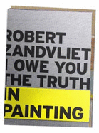 Robert Zandvliet - I Owe You the Truth in Painting