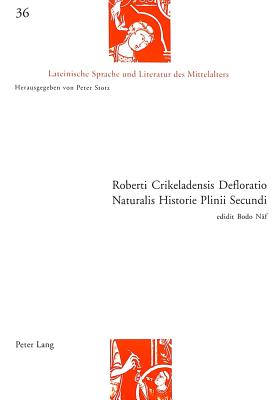 Roberti Crikeladensis Defloratio Naturalis Historie Plinii Secundi - Stotz, Peter (Editor), and N?f, Bodo