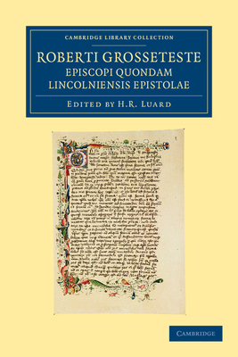 Roberti Grosseteste Episcopi quondam Lincolniensis epistolae - Grosseteste, Robert, and Luard, H. R. (Editor)