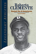 Roberto Clemente: Baseball Star & Humanitarian: Baseball Star & Humanitarian