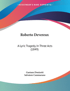 Roberto Devereux: A Lyric Tragedy, in Three Acts (1849)