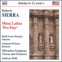 Roberto Sierra: Missa Latina 'Pro Pace' - Heidi Grant Murphy (soprano); Nathaniel Webster (baritone); Milwaukee Symphony Chorus (choir, chorus);...