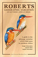 Roberts geographic variation of Southern African Birds: A guide to the plumage variation of 613 bird races in Southern Africa