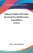 Robert's Rules Of Order Revised For Deliberative Assemblies (1915)