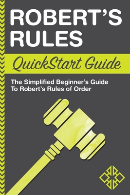 Robert's Rules QuickStart Guide: The Simplified Beginner's Guide to Robert's Rules of Order - Business, Clydebank
