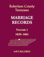 Robertson County, Tennessee Marriage Records, Volume 1, 1839-1861