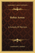 Robin Aroon: A Comedy Of Manners