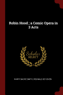 Robin Hood; A Comic Opera in 3 Acts