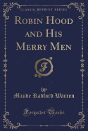 Robin Hood and His Merry Men (Classic Reprint)