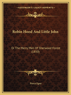 Robin Hood And Little John: Or The Merry Men Of Sherwood Forest (1850)