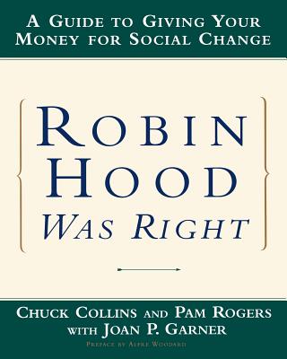 Robin Hood Was Right: A Guide to Giving Your Money for Social Change - Collins, Chuck, and Garner, Joan P, and Rogers, Pam