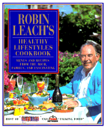 Robin Leach's Healthy Lifestyles Cookbook: 0menus and Recipes from the Rich, Famous, and Fascinating